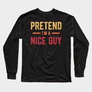 Pretend I'm a Nice Guy Long Sleeve T-Shirt